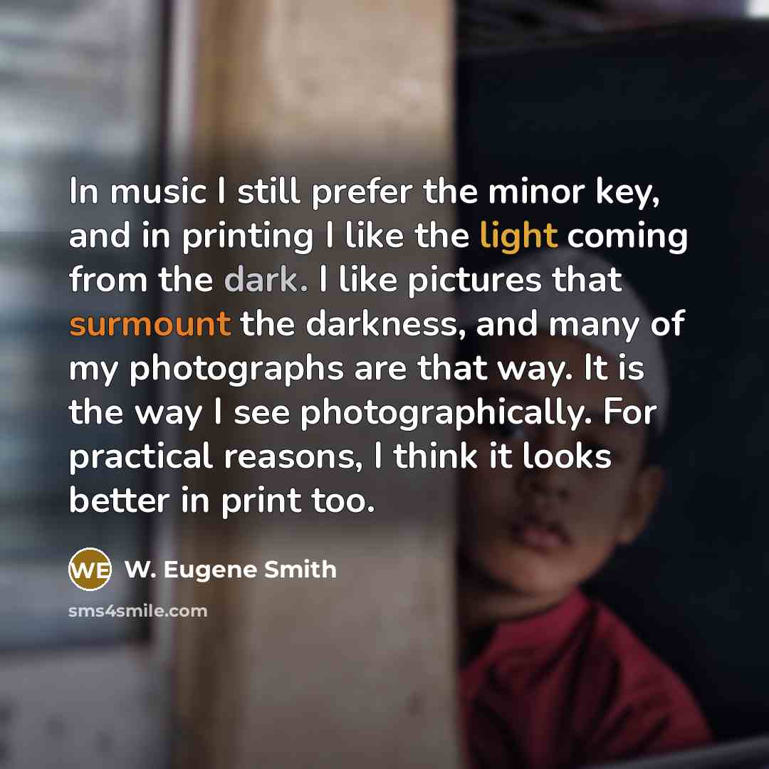 “In music I still prefer the minor key, and in…” quote by W. Eugene Smith