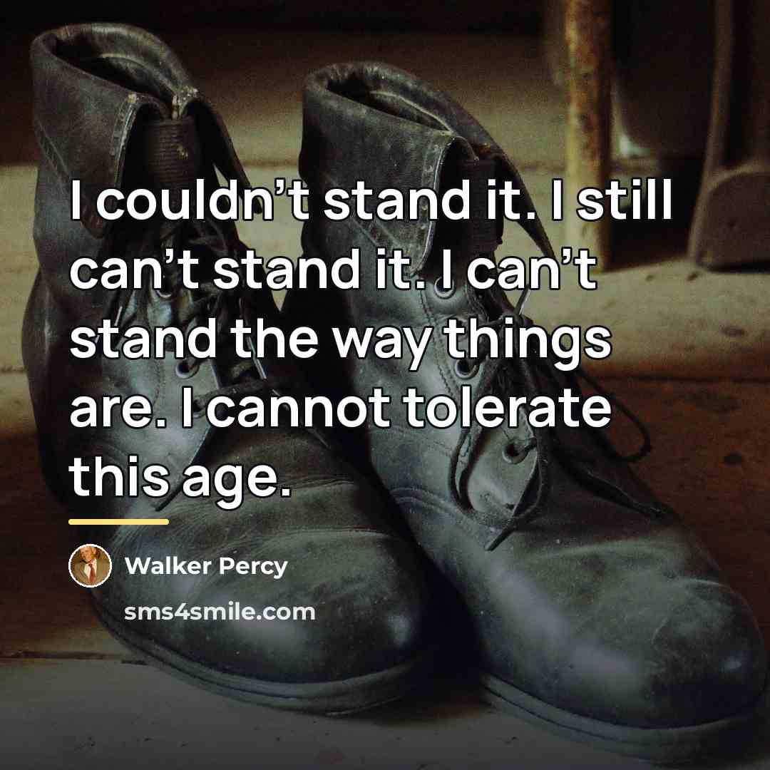 “I couldn't stand it. I still can't stand it. I…” quote by Walker Percy