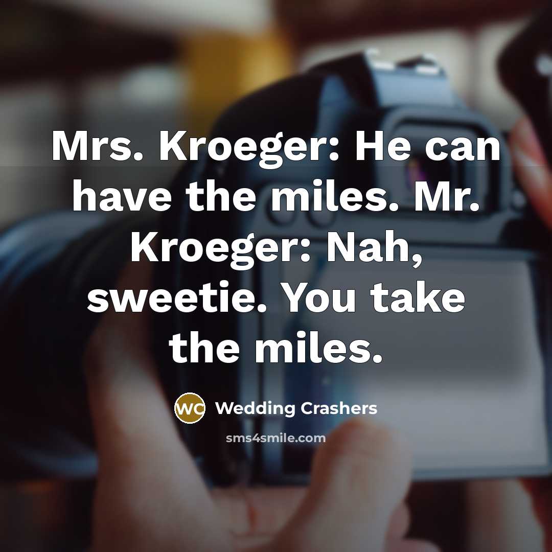 “Mrs. Kroeger: He can have the miles. Mr. Kroeger: Nah,…” quote by Wedding Crashers