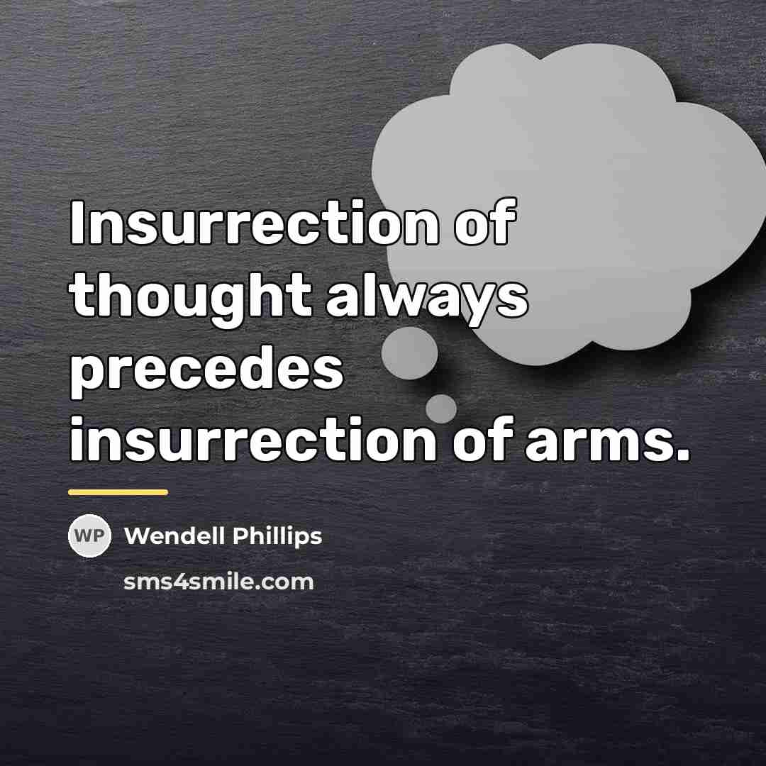 “Insurrection of thought always precedes insurrection of arms.…” quote by Wendell Phillips