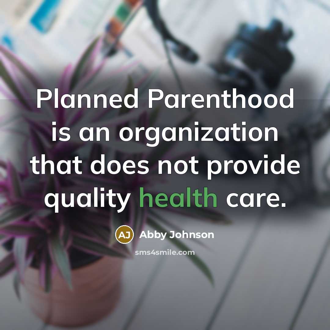 “Planned Parenthood is an organization that does not provide quality…” quote by Abby Johnson