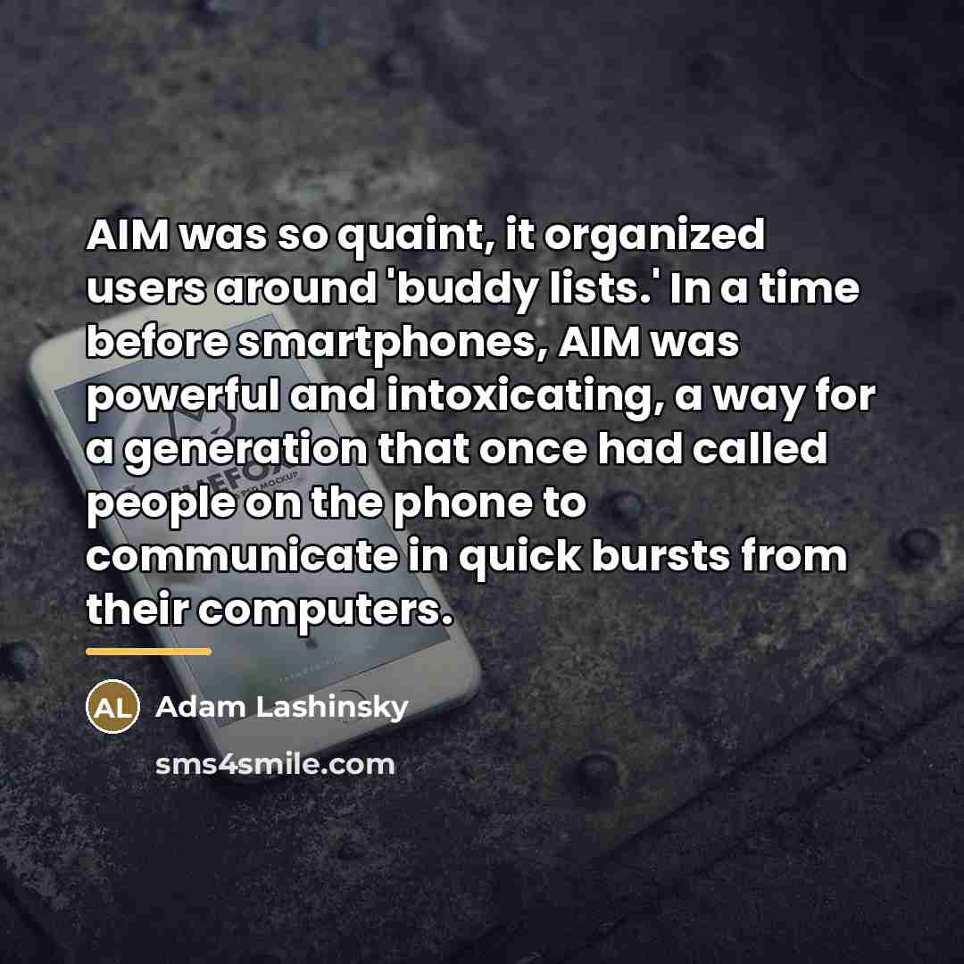 “AIM was so quaint, it organized users around 'buddy lists.'…” quote by Adam Lashinsky