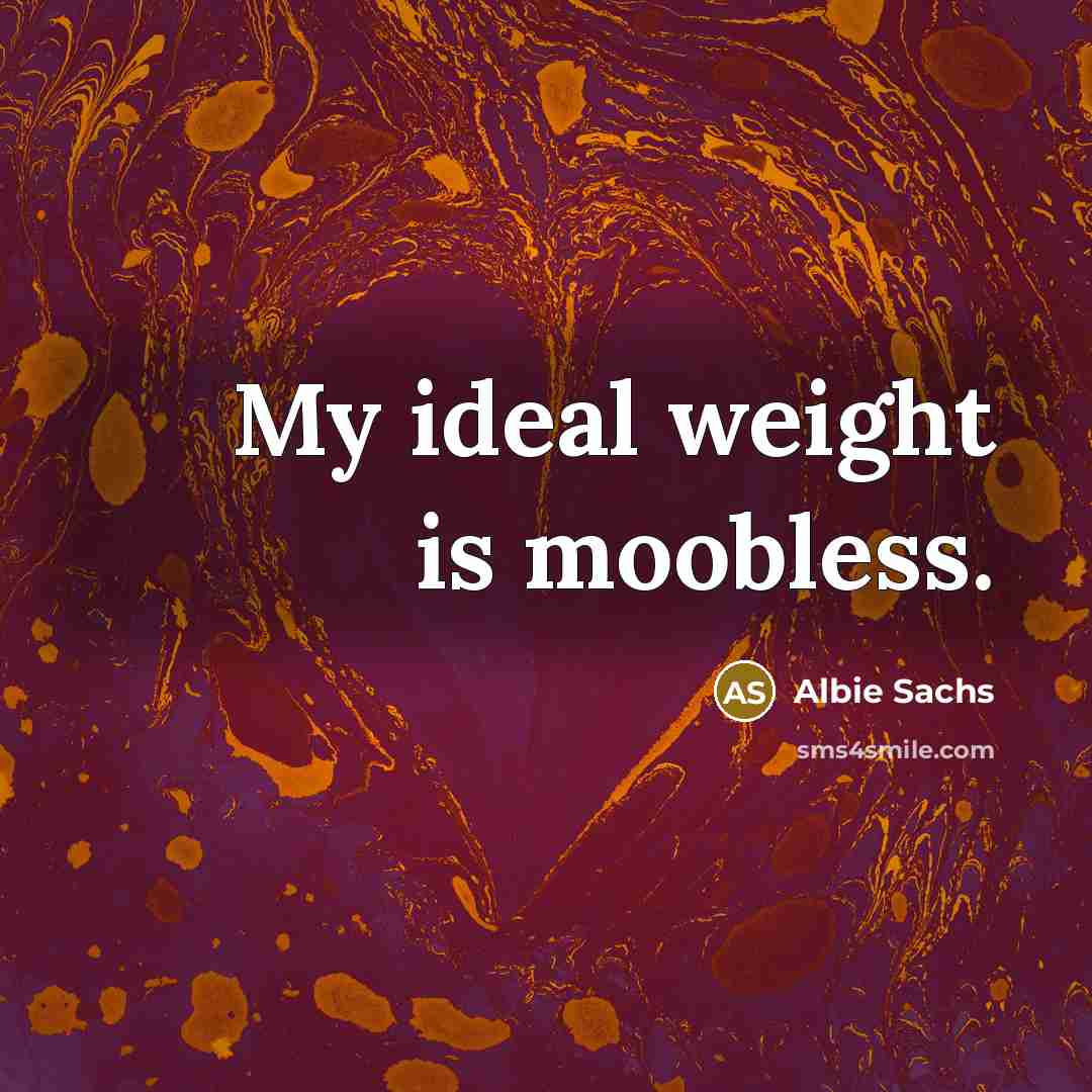 “My ideal weight is moobless.…” quote by Albie Sachs