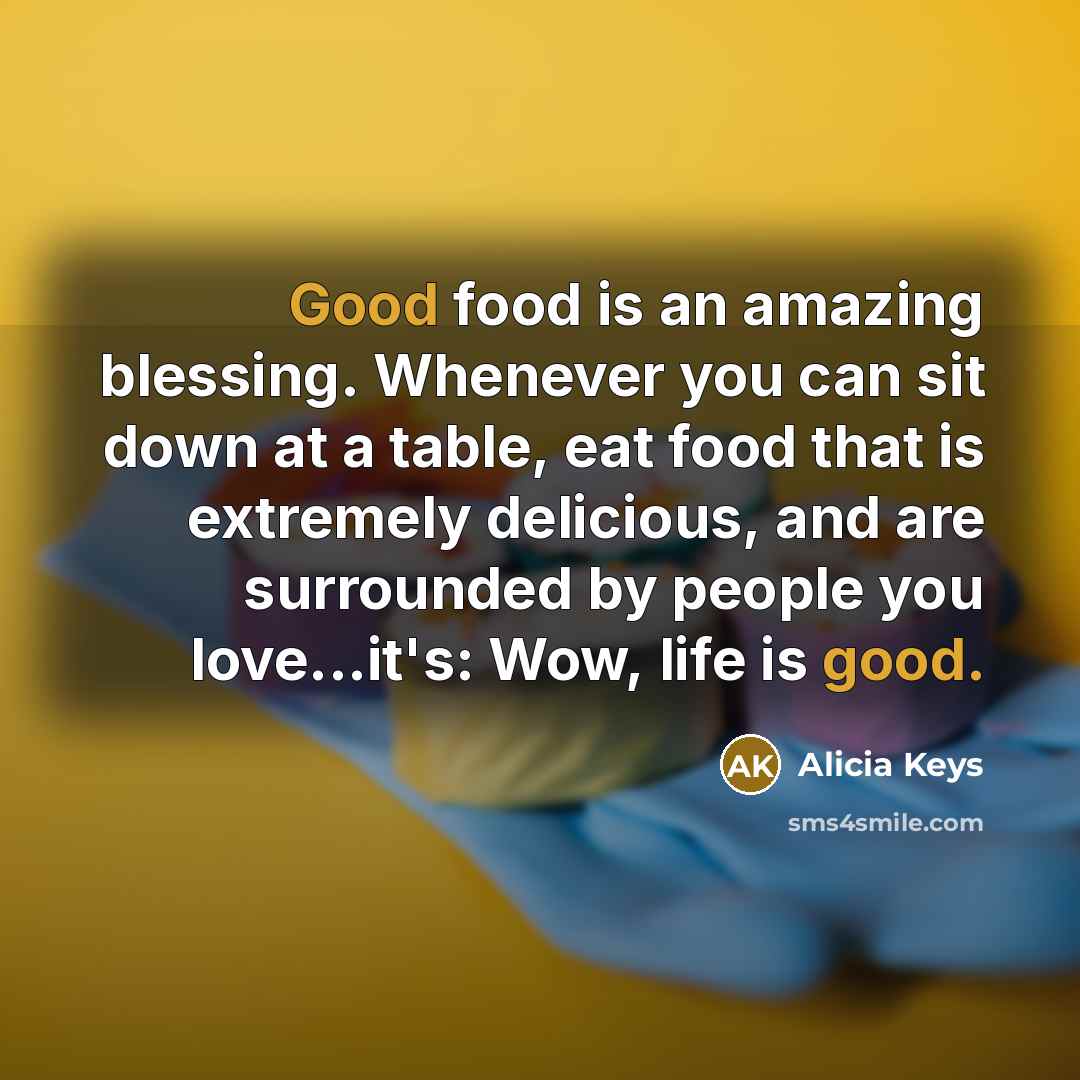 “Good food is an amazing blessing. Whenever you can sit…” quote by Alicia Keys