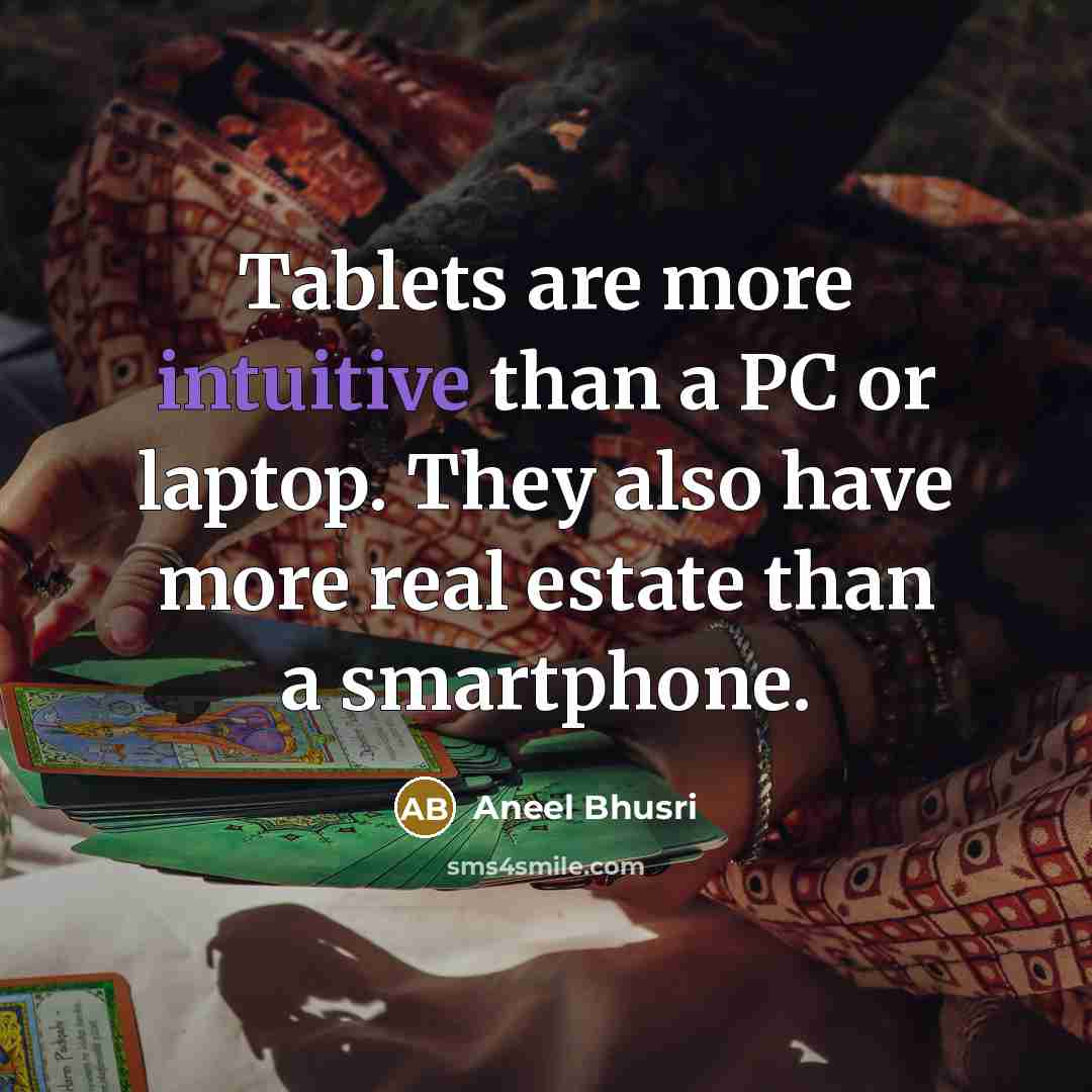 “Tablets are more intuitive than a PC or laptop. They…” quote by Aneel Bhusri