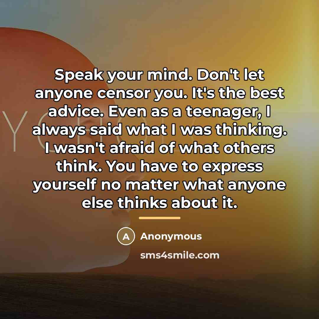 “Speak your mind. Don't let anyone censor you. It's the…” quote by Anonymous