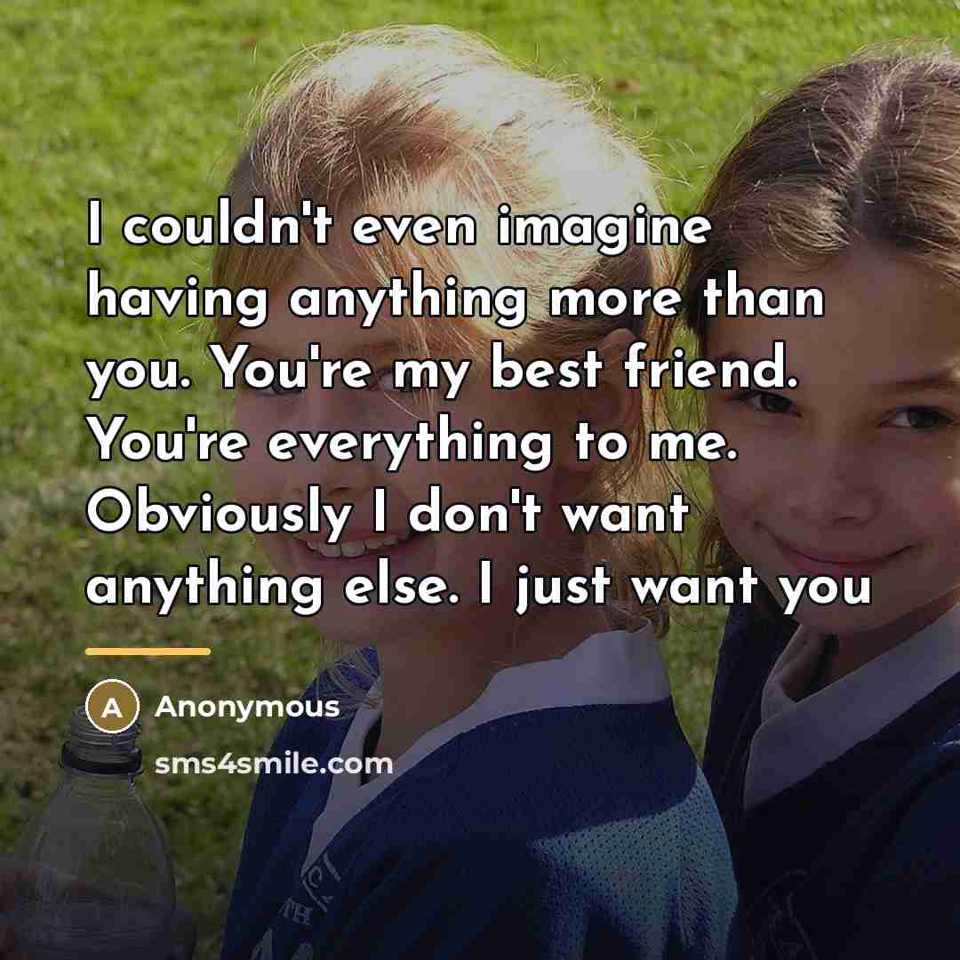 “I couldn't even imagine having anything more than you. You're…” quote by Anonymous