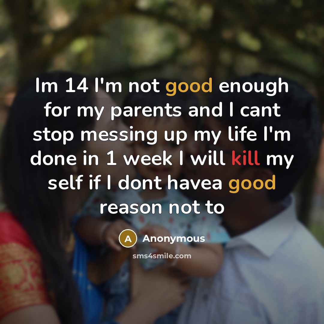 “Im 14 I'm not good enough for my parents and…” quote by Anonymous