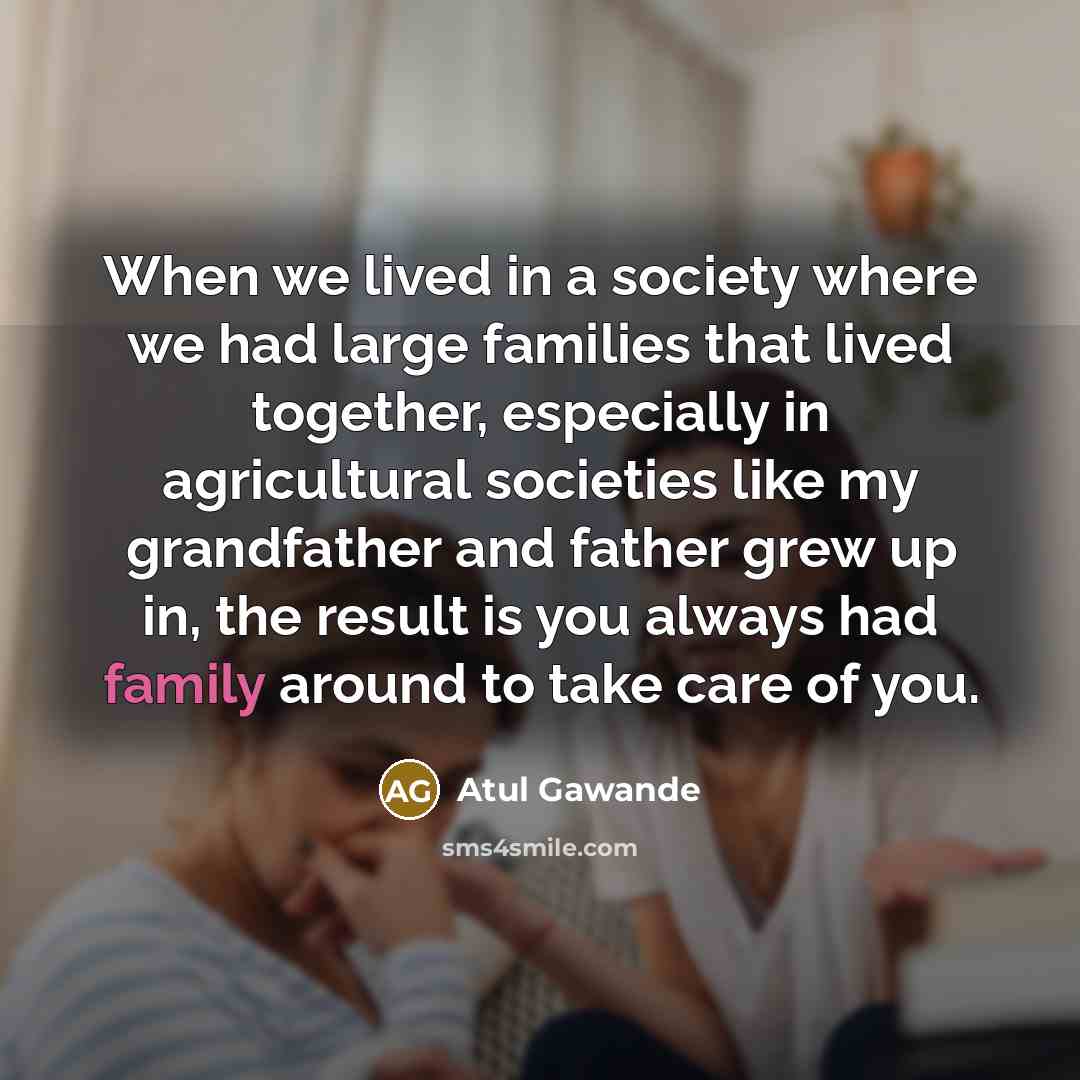 “When we lived in a society where we had large…” quote by Atul Gawande