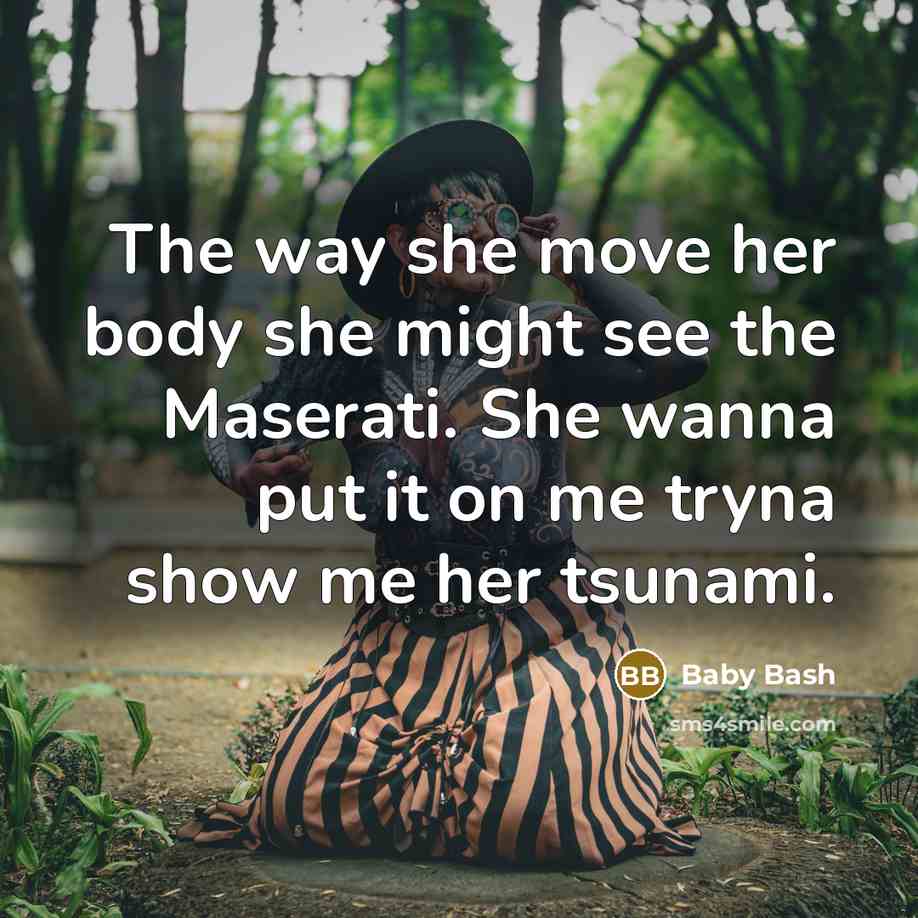“The way she move her body she might see the…” quote by Baby Bash