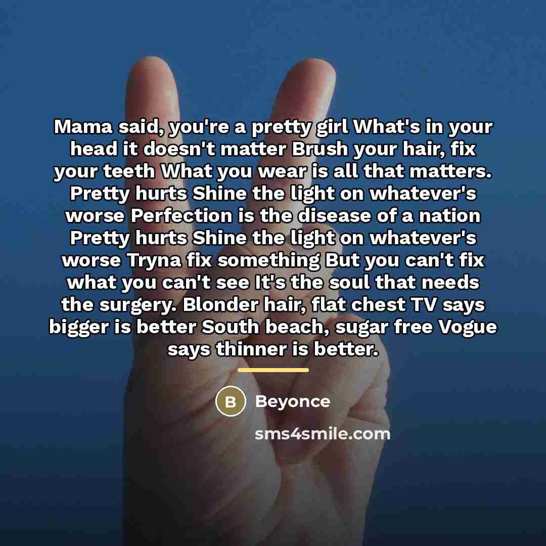 “Mama said, you're a pretty girl What's in your head…” quote by Beyonce