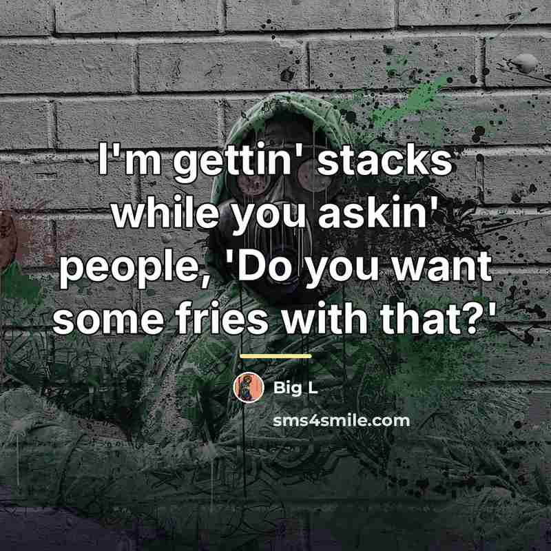 “I'm gettin' stacks while you askin' people, 'Do you want…” quote by Big L