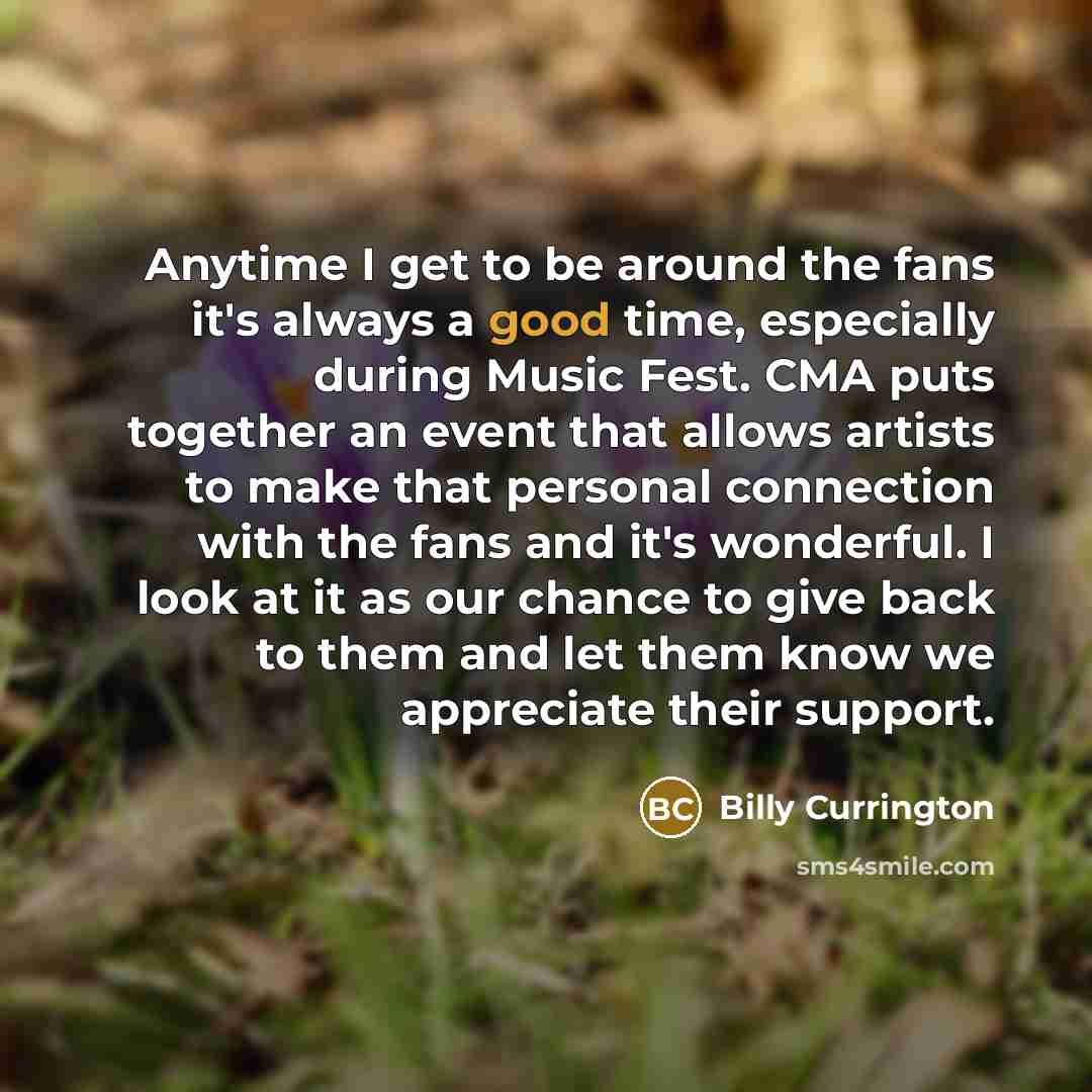 “Anytime I get to be around the fans it's always…” quote by Billy Currington
