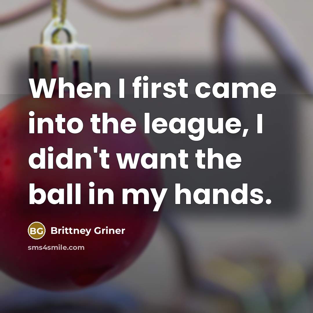 “When I first came into the league, I didn't want…” quote by Brittney Griner