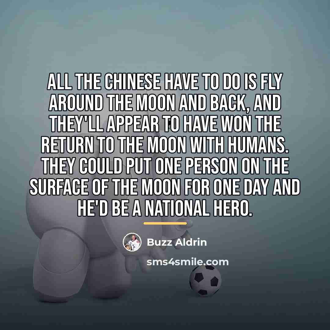 “All the Chinese have to do is fly around the…” quote by Buzz Aldrin