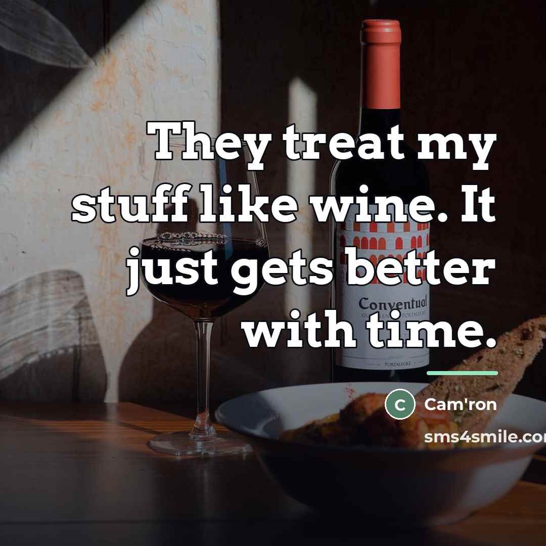 “They treat my stuff like wine. It just gets better…” quote by Cam'ron