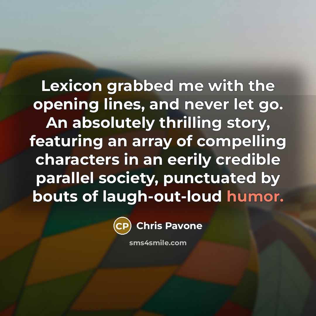 “Lexicon grabbed me with the opening lines, and never let…” quote by Chris Pavone