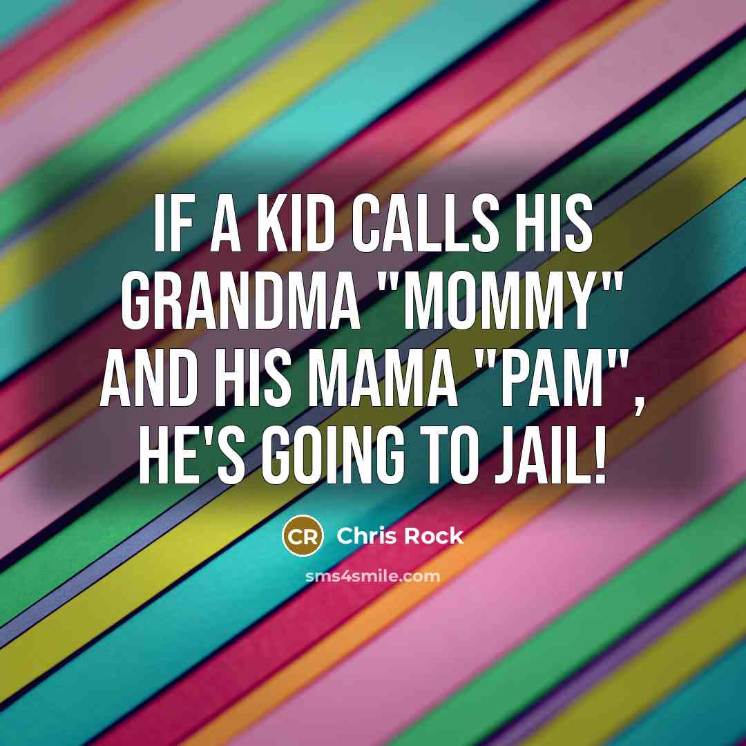“If a kid calls his grandma "Mommy" and his mama…” quote by Chris Rock