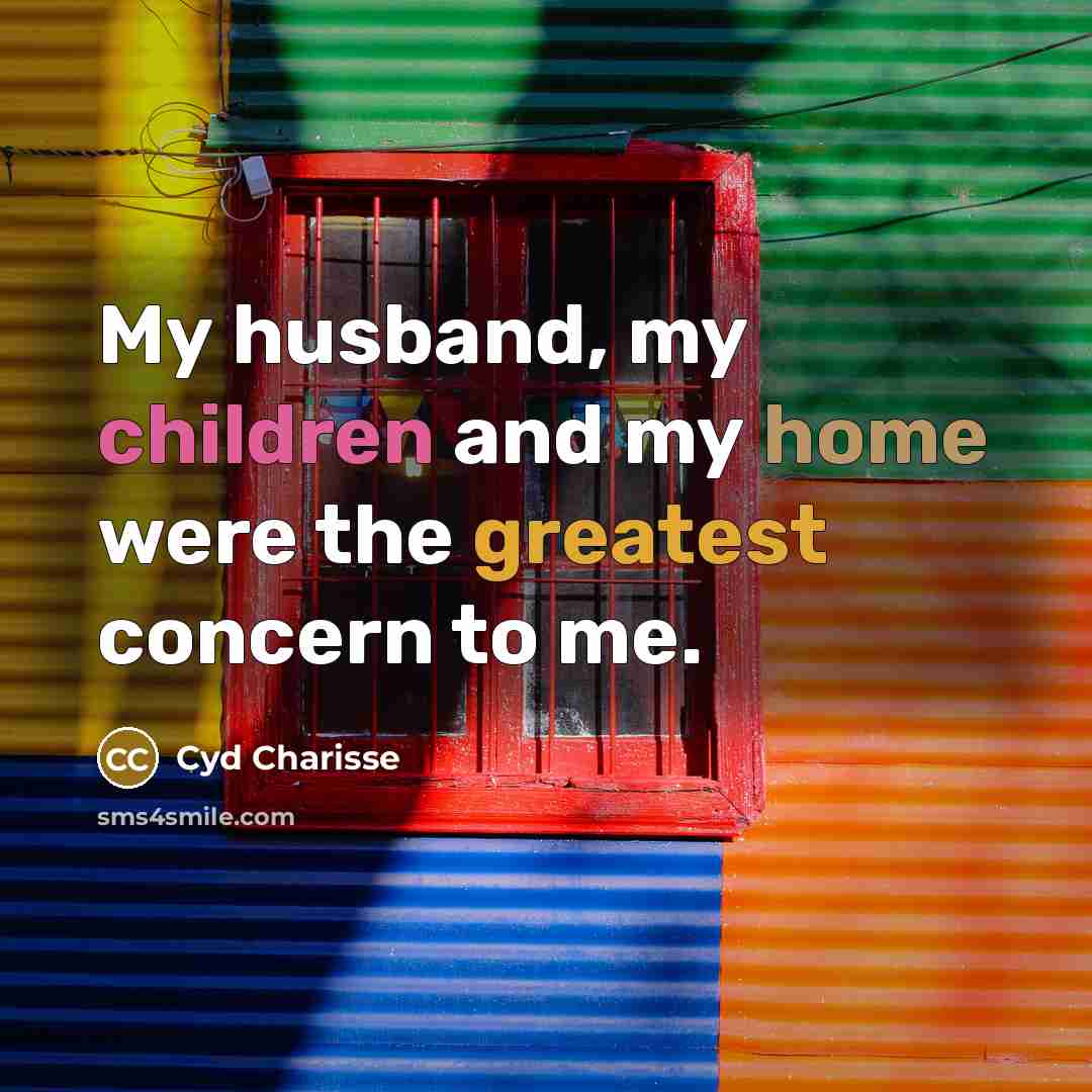 “My husband, my children and my home were the greatest…” quote by Cyd Charisse