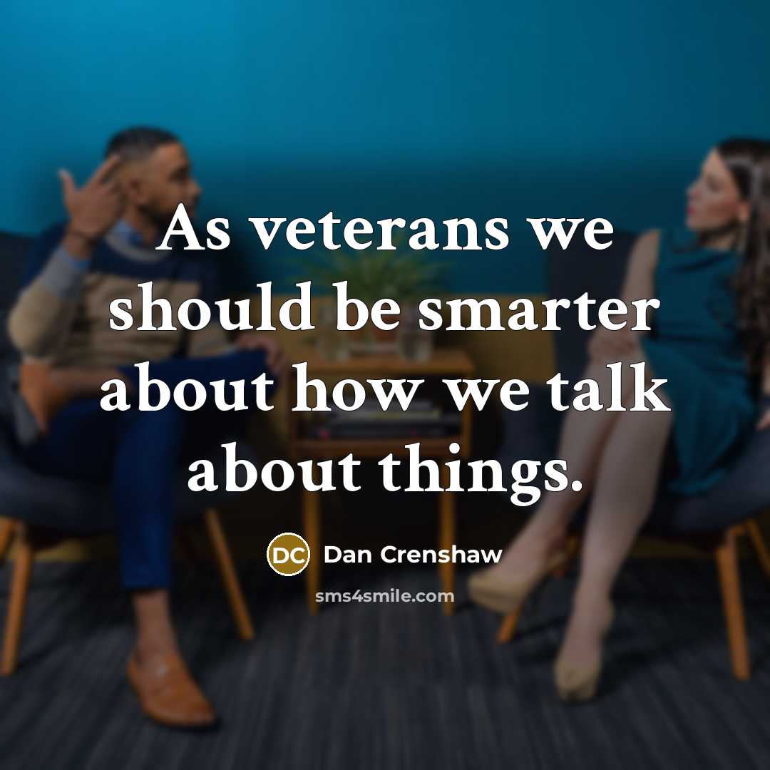 “As veterans we should be smarter about how we talk…” quote by Dan Crenshaw