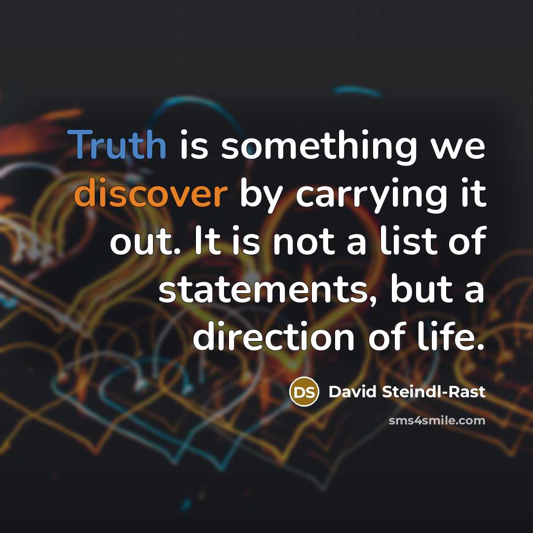 “Truth is something we discover by carrying it out. It…” quote by David Steindl-Rast