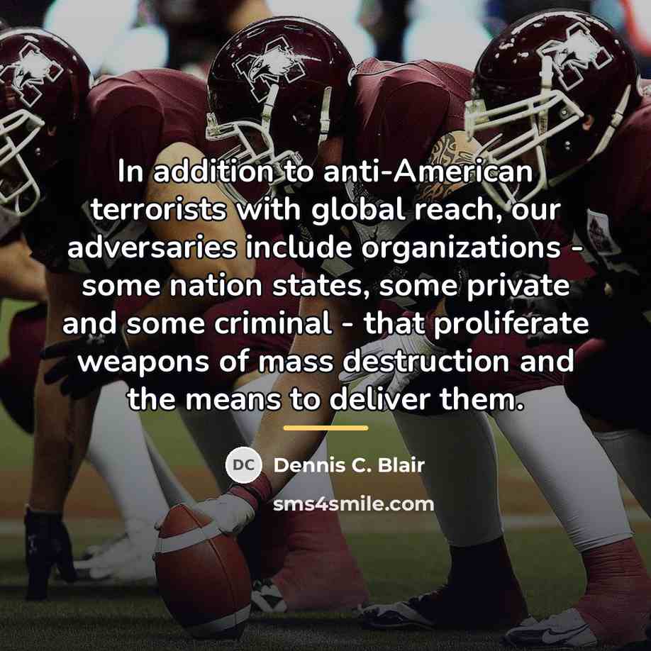 “In addition to anti-American terrorists with global reach, our adversaries…” quote by Dennis C. Blair
