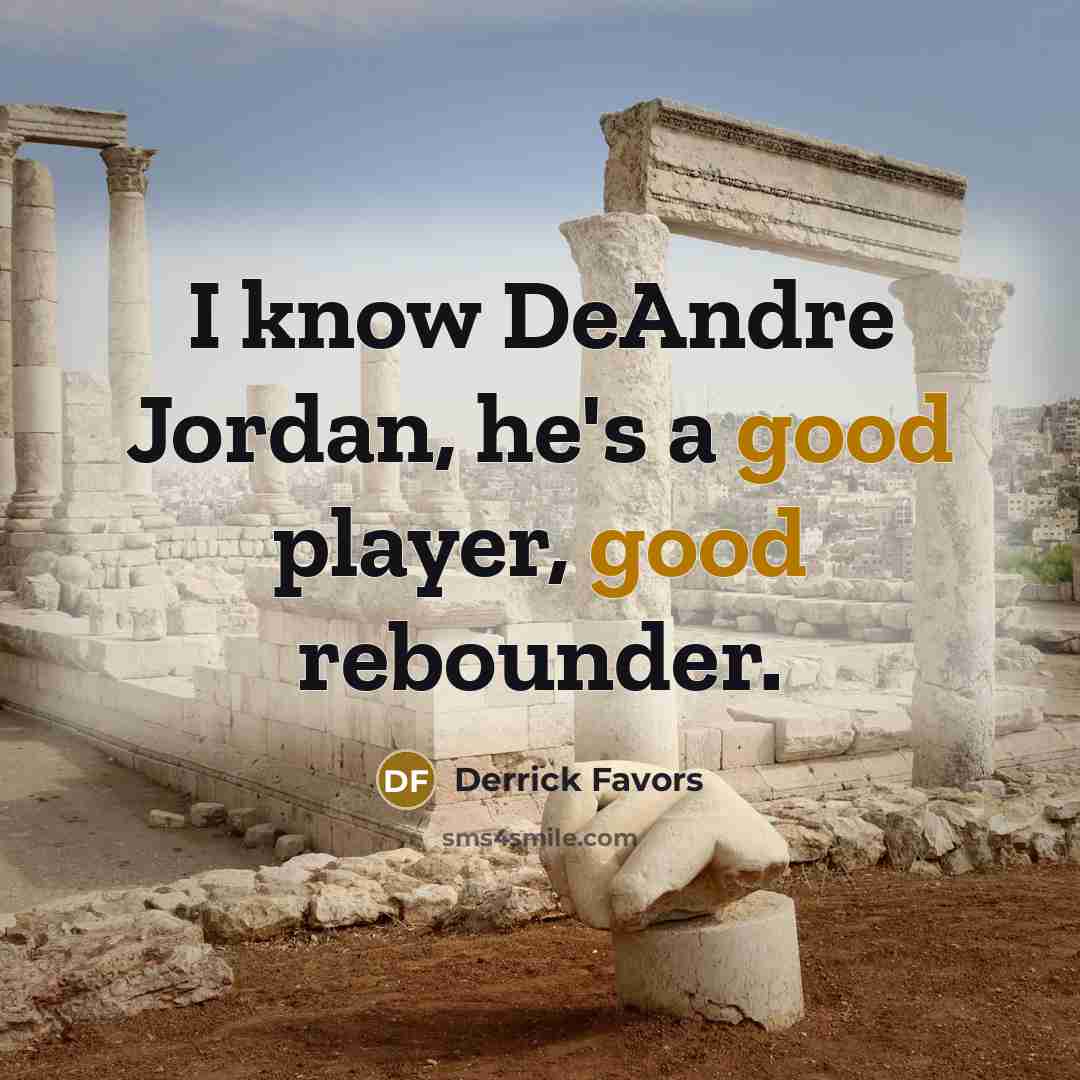 “I know DeAndre Jordan, he's a good player, good rebounder.…” quote by Derrick Favors