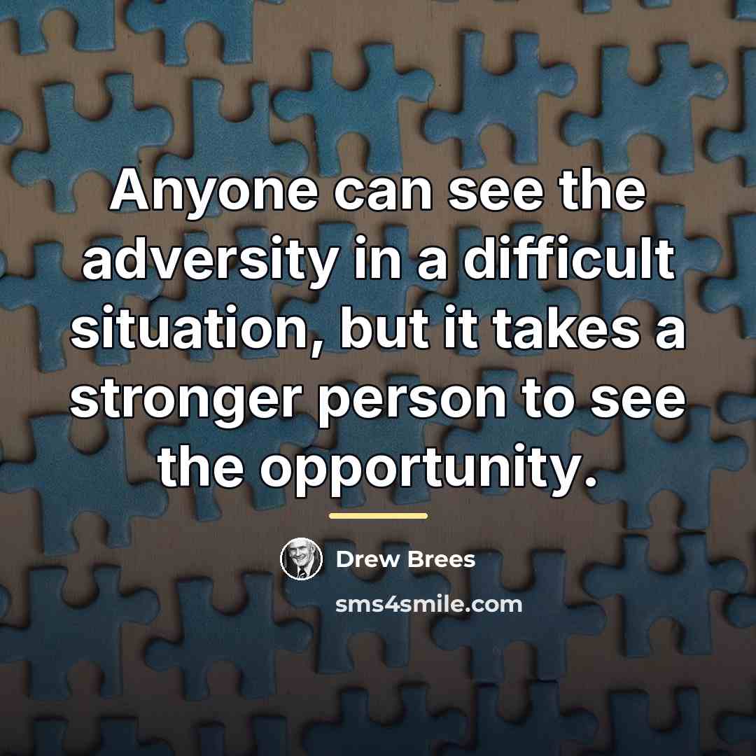 “Anyone can see the adversity in a difficult situation, but…” quote by Drew Brees