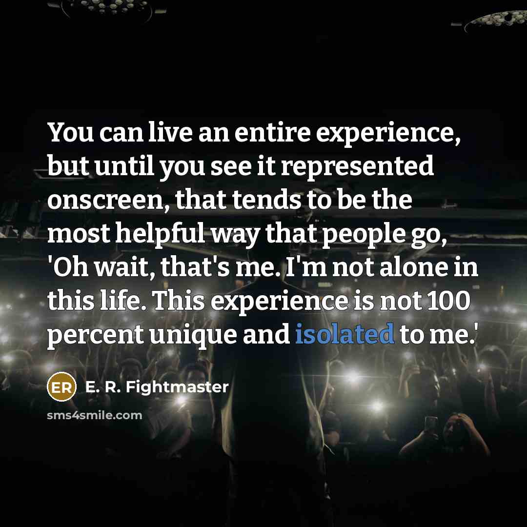 “You can live an entire experience, but until you see…” quote by E. R. Fightmaster