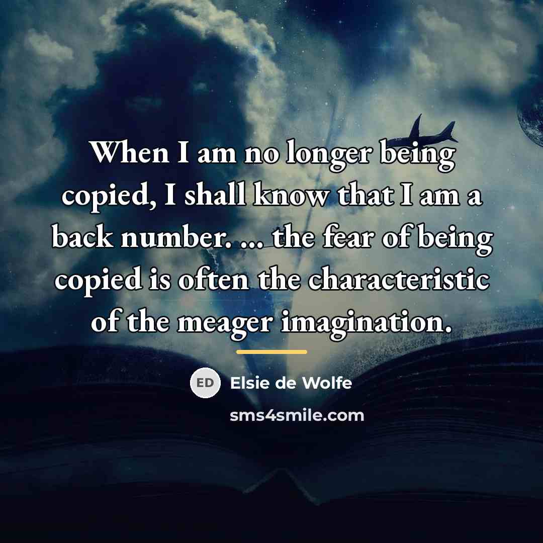 “When I am no longer being copied, I shall know…” quote by Elsie de Wolfe