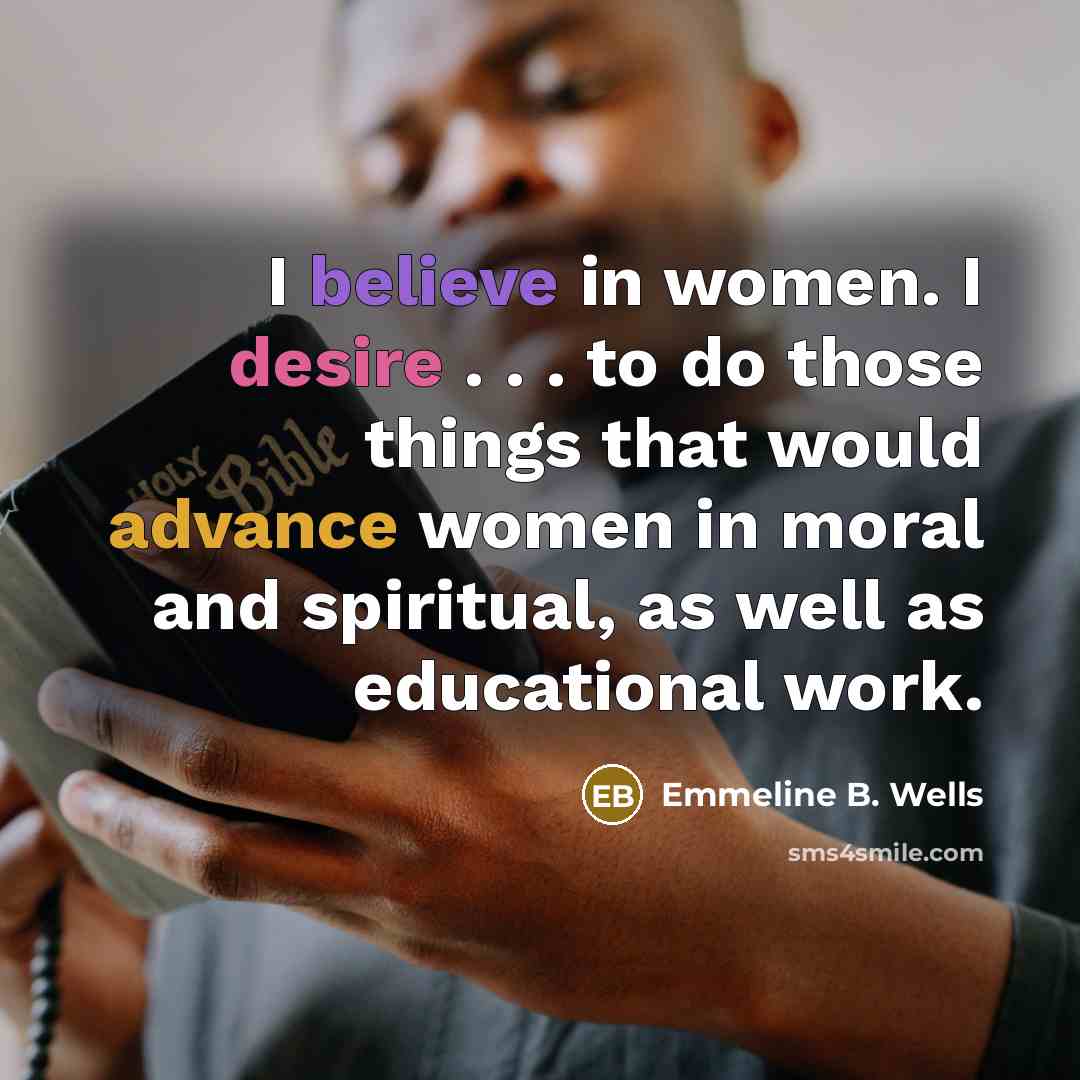 “I believe in women. I desire . . . to…” quote by Emmeline B. Wells