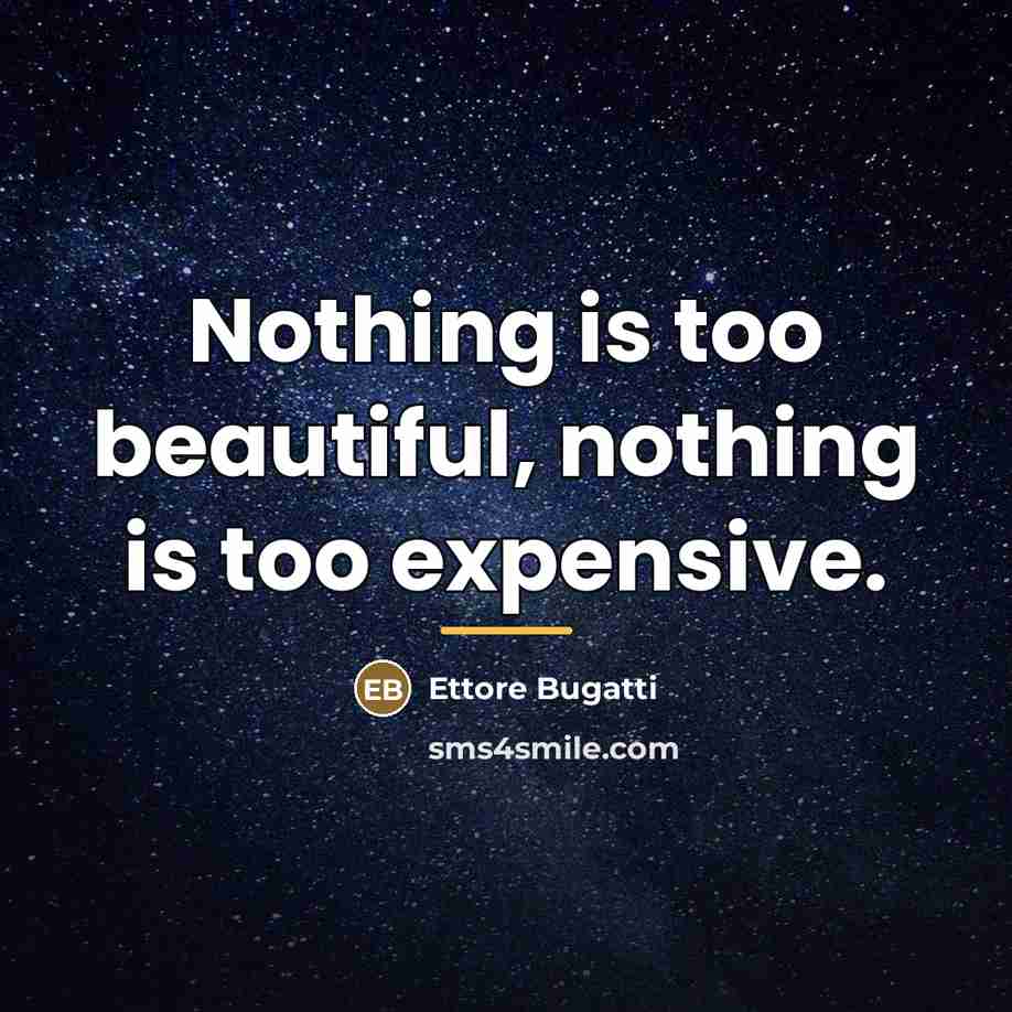 “Nothing is too beautiful, nothing is too expensive.…” quote by Ettore Bugatti