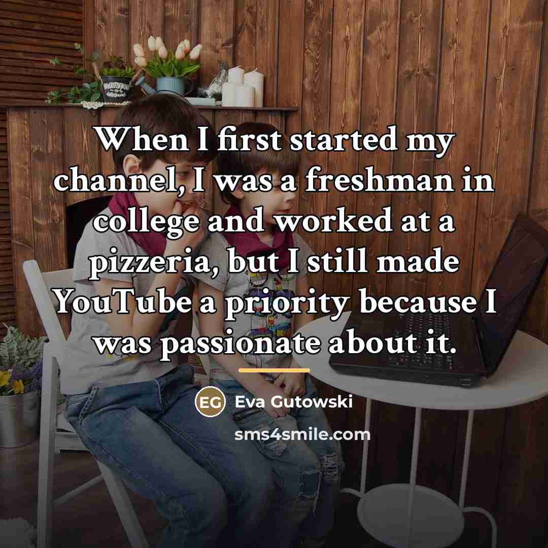 “When I first started my channel, I was a freshman…” quote by Eva Gutowski