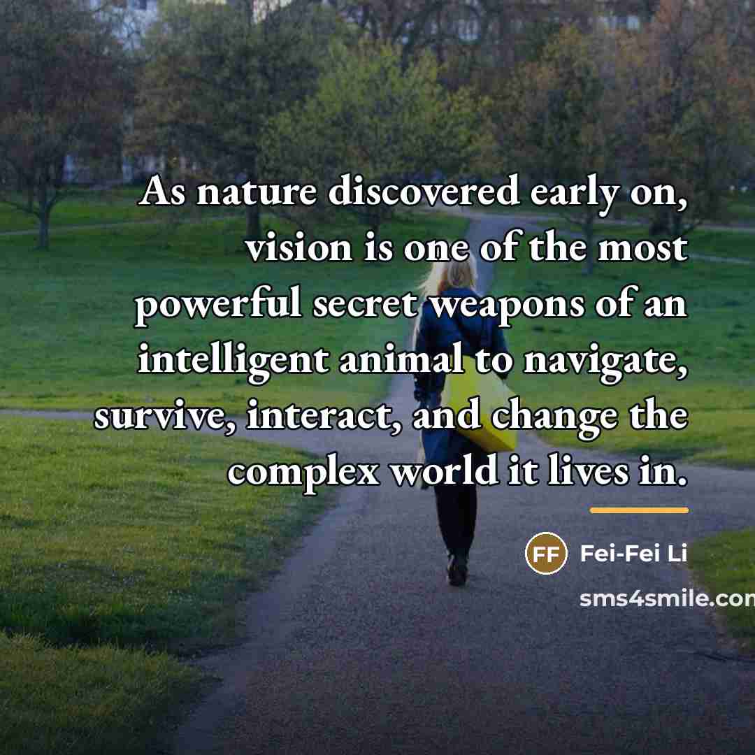 “As nature discovered early on, vision is one of the…” quote by Fei-Fei Li