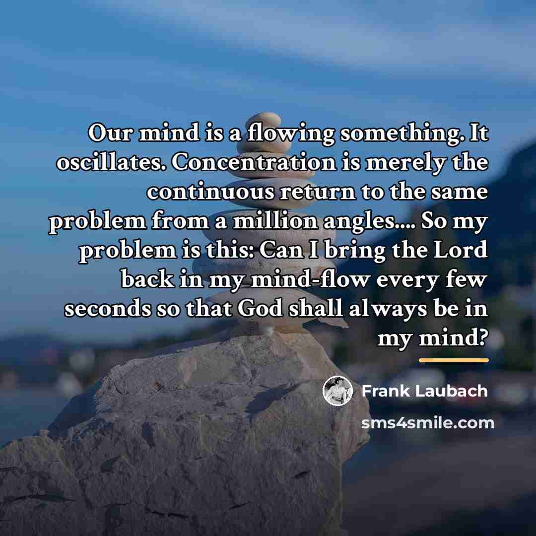 “Our mind is a flowing something. It oscillates. Concentration is…” quote by Frank Laubach
