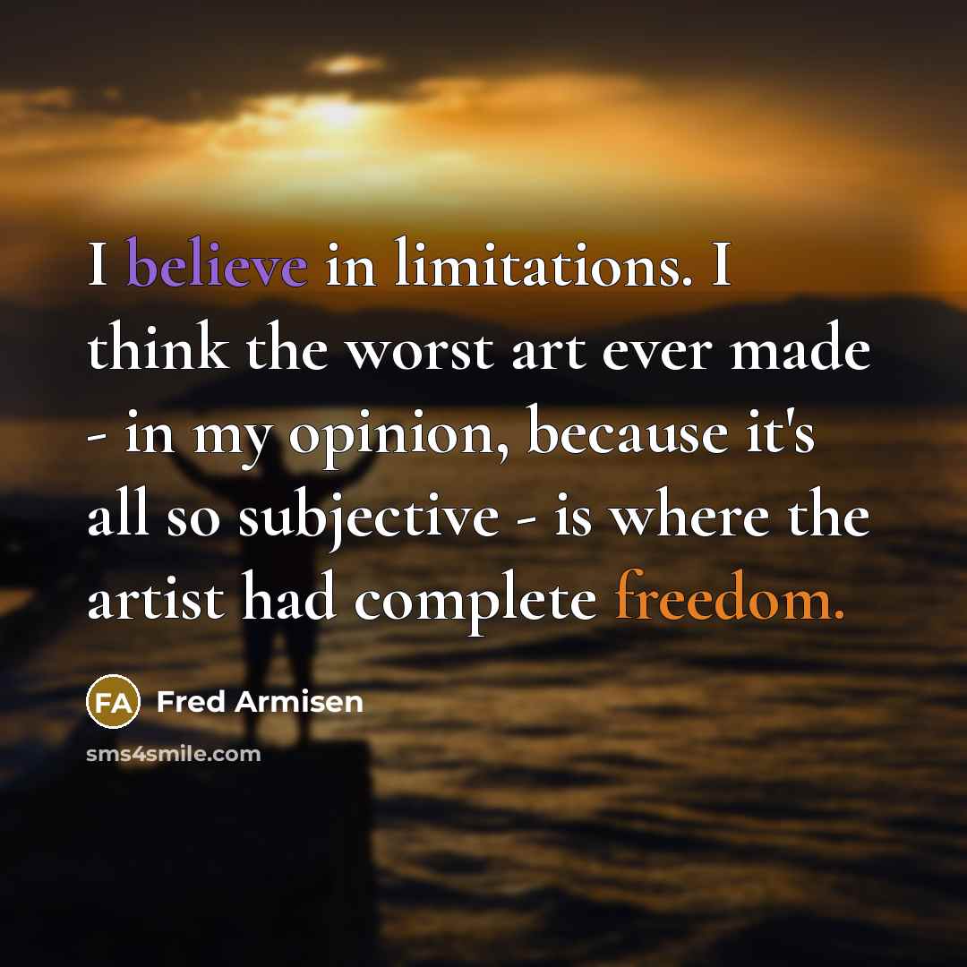 “I believe in limitations. I think the worst art ever…” quote by Fred Armisen