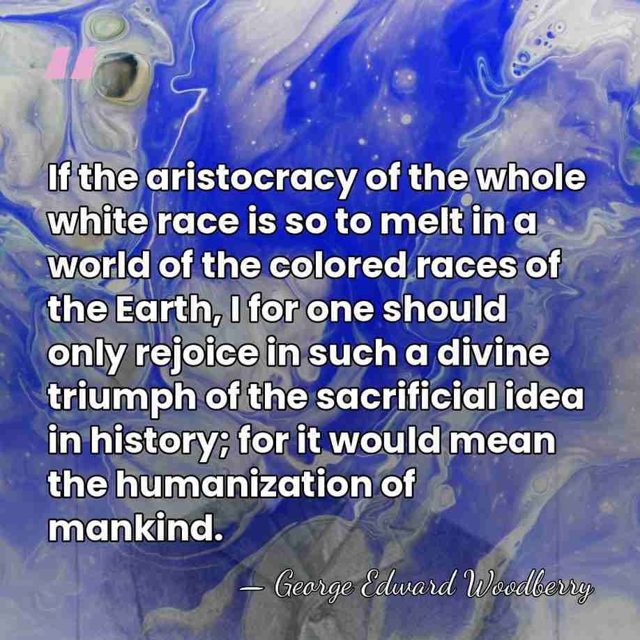 If the aristocracy of the whole white race is so to melt&hellip; - George Edward Woodberry