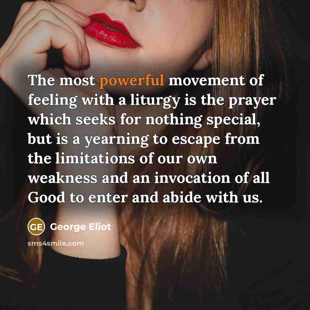 “The most powerful movement of feeling with a liturgy is…” quote by George Eliot