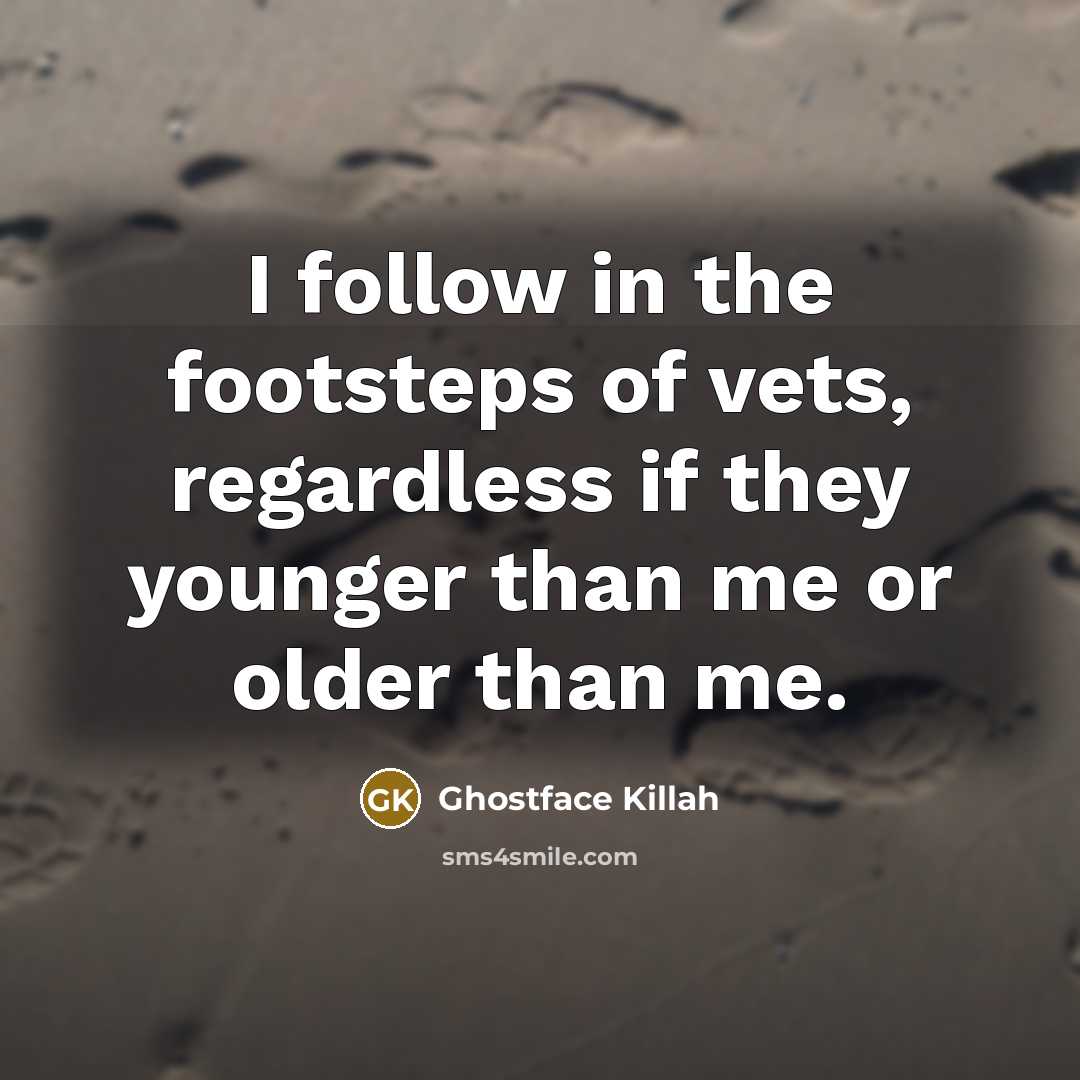 “I follow in the footsteps of vets, regardless if they…” quote by Ghostface Killah