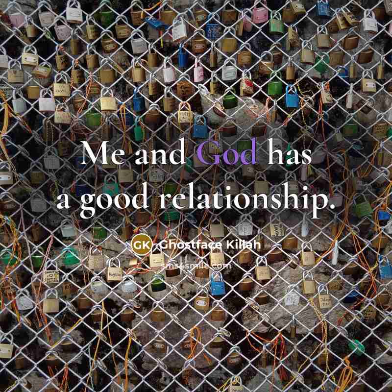 “Me and God has a good relationship.…” quote by Ghostface Killah