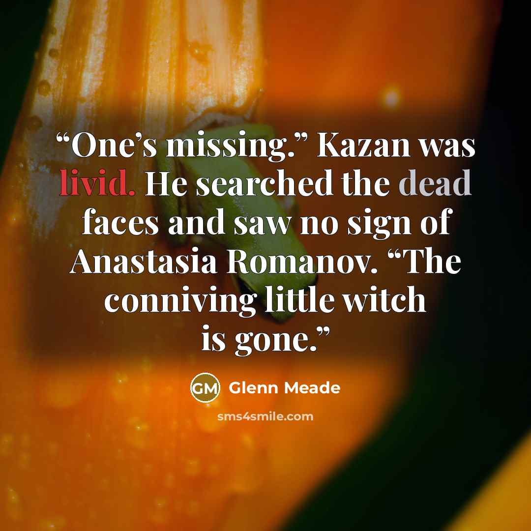 “One’s missing.” Kazan was livid. He searched the dead faces and saw no sign of Anastasia Romanov. “The conniving little witch is gone.” quote by Glenn Meade