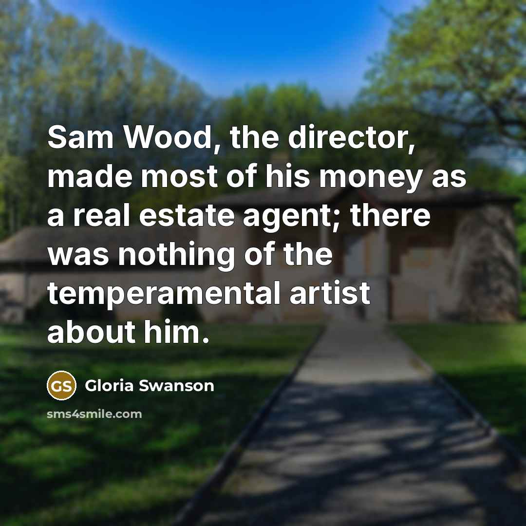 “Sam Wood, the director, made most of his money as…” quote by Gloria Swanson