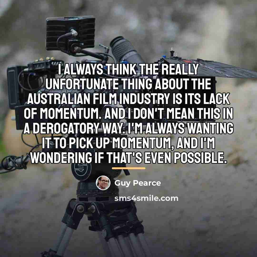 “I always think the really unfortunate thing about the Australian…” quote by Guy Pearce