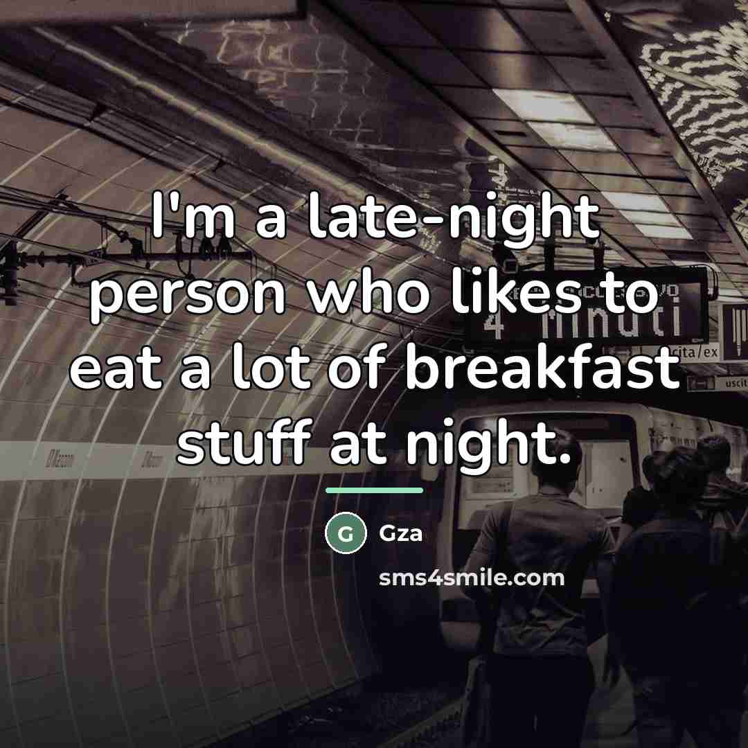 “I'm a late-night person who likes to eat a lot…” quote by Gza