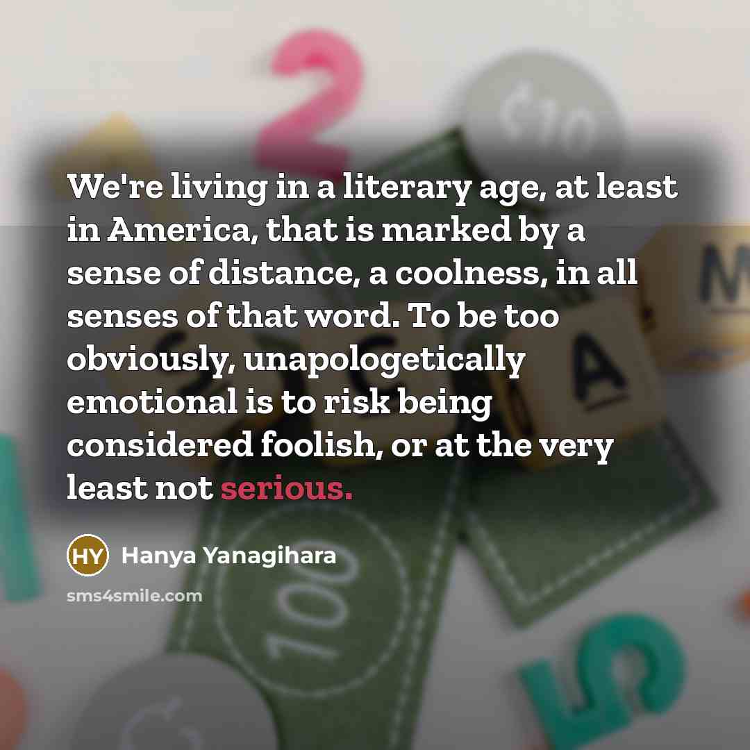 “We're living in a literary age, at least in America,…” quote by Hanya Yanagihara