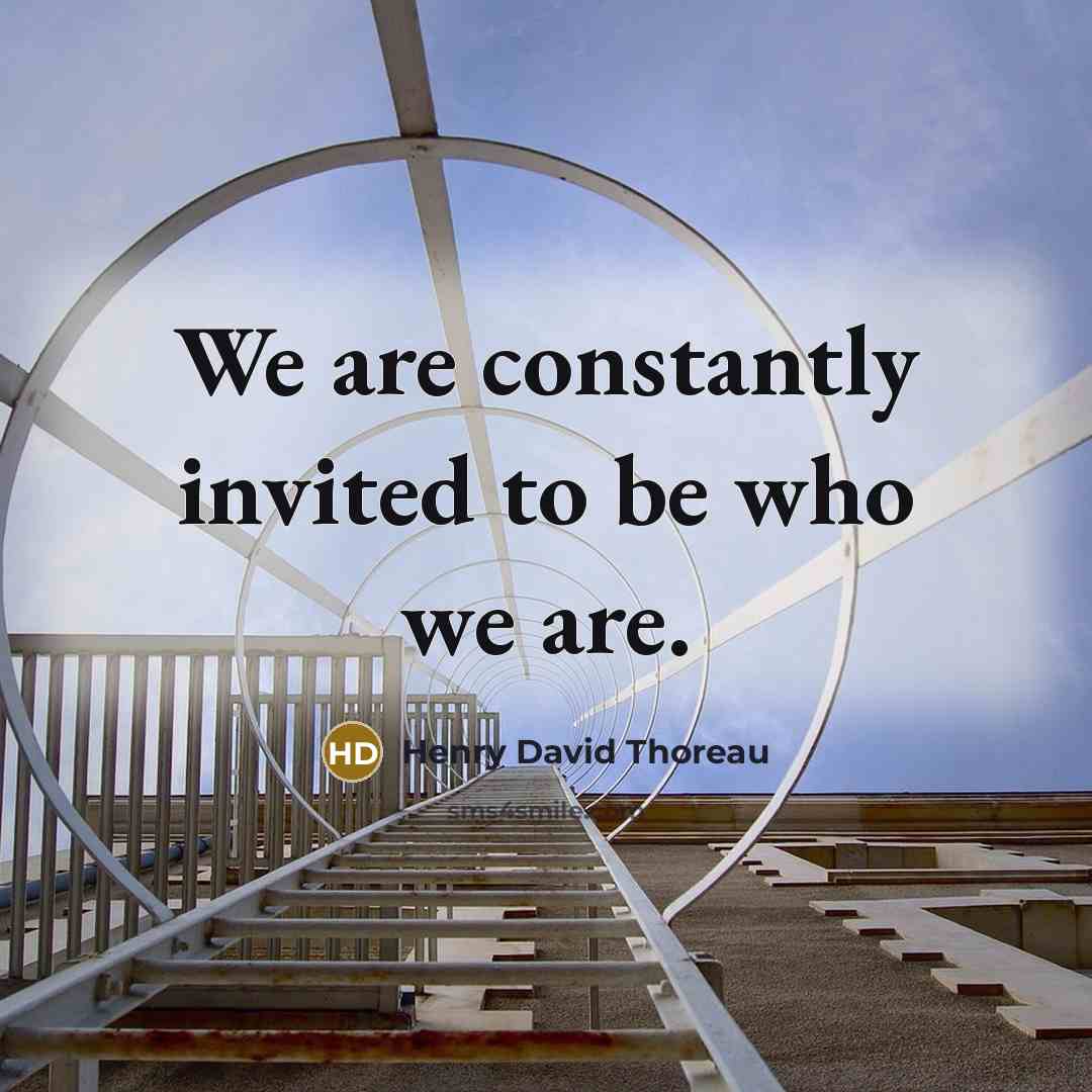 “We are constantly invited to be who we are.…” quote by Henry David Thoreau