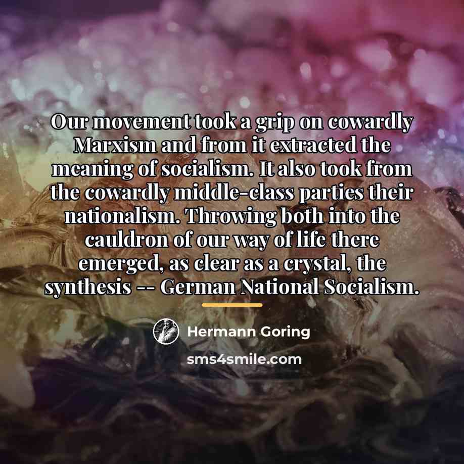 “Our movement took a grip on cowardly Marxism and from…” quote by Hermann Goring