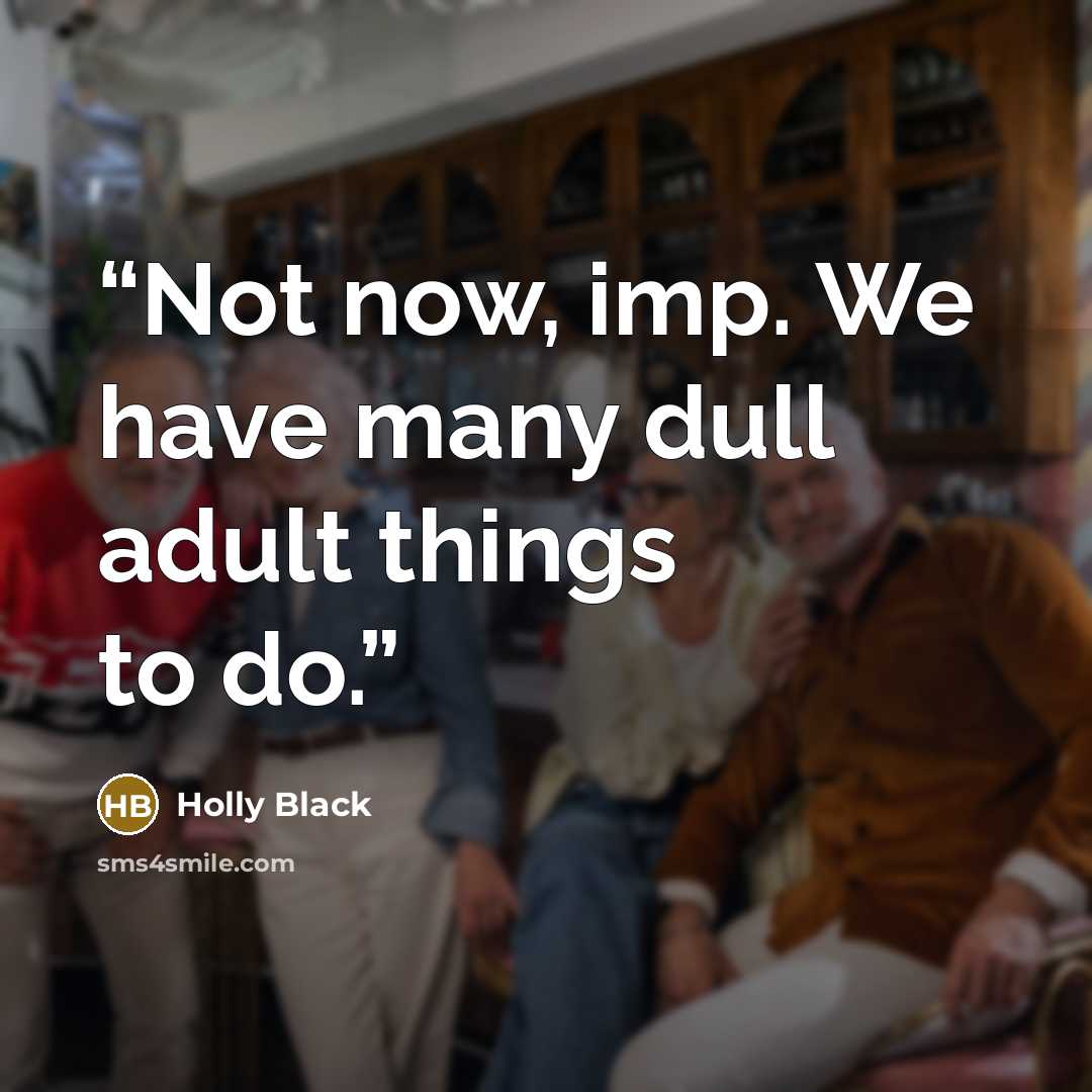 “Not now, imp. We have many dull adult things to do.” quote by Holly Black