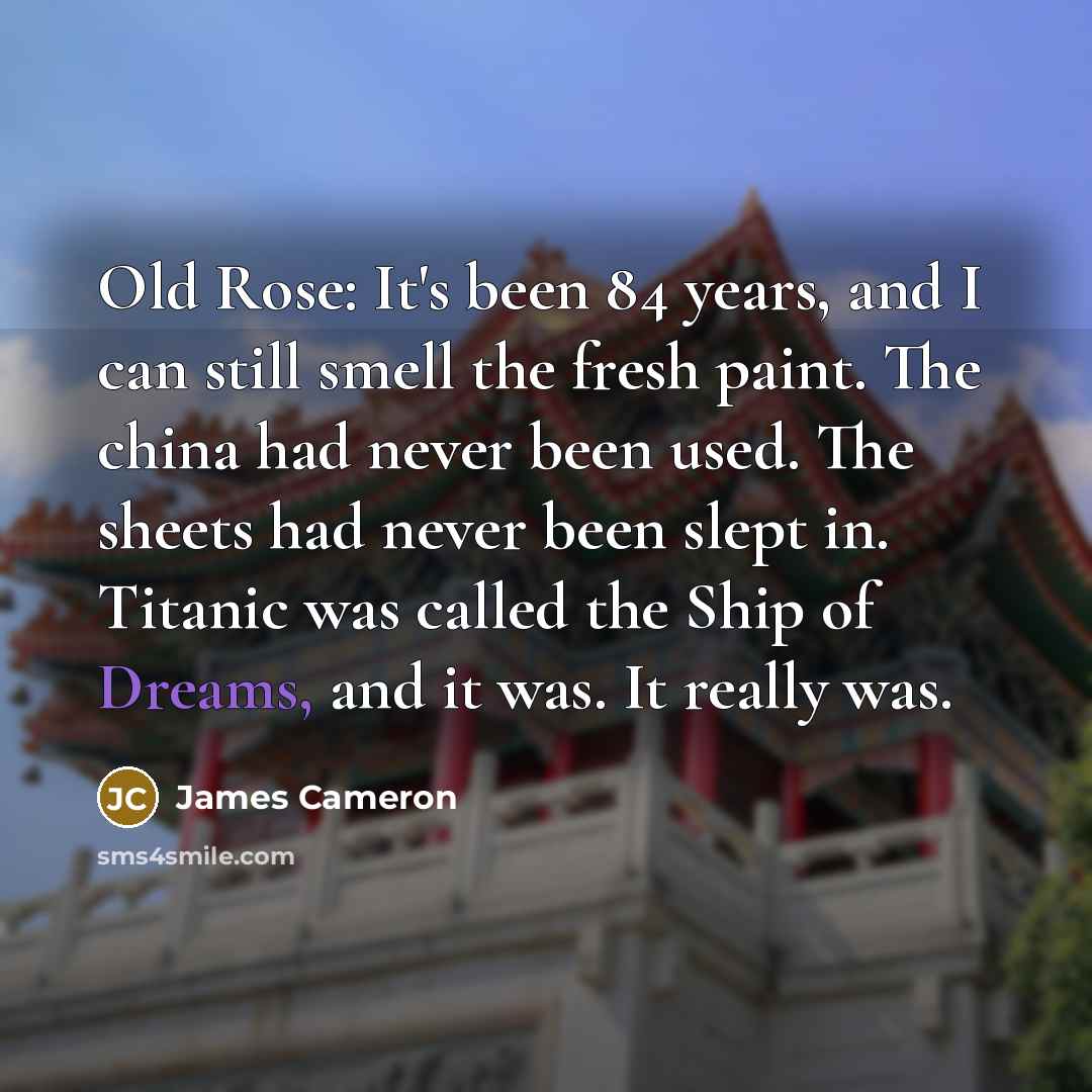 “Old Rose: It's been 84 years, and I can still…” quote by James Cameron