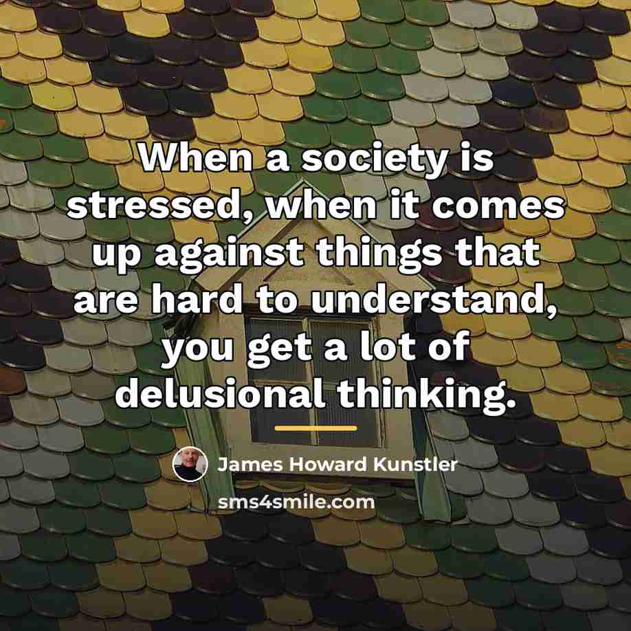 “When a society is stressed, when it comes up against…” quote by James Howard Kunstler